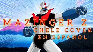 Mazinger Z Opening en Español Cover by Chele [upl. by Ielarol460]