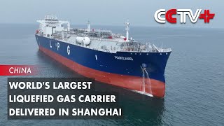 Worlds Largest Liquefied Gas Carrier Delivered in Shanghai [upl. by Soinski]