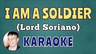 I AM A SOLDIER  BY LORD SORIANO  KARAOKE [upl. by Llacam]