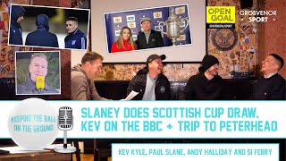 SLANEY DOES SCOTTISH CUP DRAW KEV ON THE BBC amp TRIP TO PETERHEAD  Keeping The Ball On The Ground [upl. by Moffitt403]