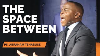 The Space Between  Pastor Abraham Tshabuse  Activefaith Church [upl. by Beckie]