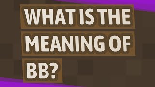 What is the meaning of BB [upl. by Anoirb]