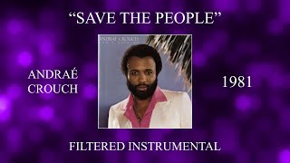 Andrae Crouch  Save The People Filtered Instrumental [upl. by Haraj]