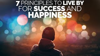 7 Principles To Live By For A Successful Happy Life  Motivational Video [upl. by Raynah956]