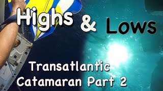 Highs and Lows of Ocean Sailing  Transatlantic on a Catamaran Part 2 [upl. by Vizza705]