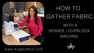 TUTORIAL HOW TO GATHER FABRIC ON A SERGER OVERLOCK MACHINE  ANGELA WOLF [upl. by Esch342]