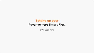 Setting up your Payanywhere Smart Flex PAX E600 Mini [upl. by Htes592]