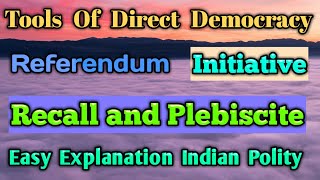 Types of Direct Democracy Referendum  Initiative  Recall  Plebiscite  Indian Polity [upl. by Eisac]