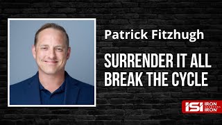 Surrender it All and Break the Cycle with Patrick Fitzhugh  ISI Mens Ministry  1192024 [upl. by Nnylyt880]