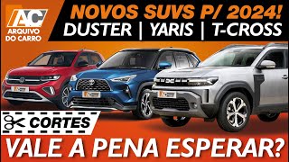 NOVOS SUVS DUSTER 2024 YARIS CROSS E TCROSS 2024  LANÇAMENTOS INÉDITOS VALE A PENA ESPERAR [upl. by Eserehs]