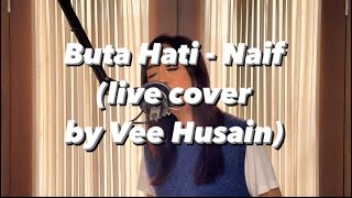 Buta Hati  Naif live cover by Vee Husain [upl. by Spieler]