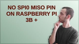 Raspberrypi No SPI0 MISO pin on Raspberry PI 3B [upl. by Havstad]