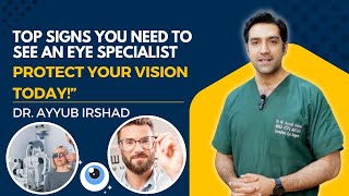 Top Signs You Need to See an Eye Specialist  Protect Your Vision Today  Dr Ayyub Irshad [upl. by Farhi]