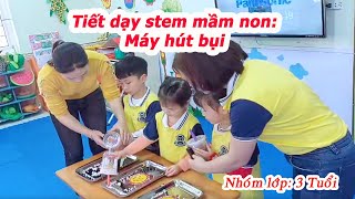 Tiết dạy stem mầm non  Bé làm máy hút bụi [upl. by Annahsal]