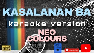 KASALANAN BA KARAOKE VERSION by NEO COLOURS [upl. by Nyladnor]