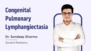 Congenital Pulmonary Lymphangiectasia  Dr Sandeep Sharma  General Pediatrics  NEET SS [upl. by Ynahpit205]