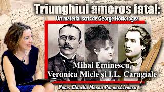 Triunghiul amoros fatal Mihai Eminescu Veronica Micle si I L Caragiale [upl. by Nylzaj507]