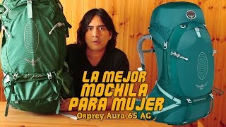 OSPREY AURA 65 AG REVIEW  MEJOR MOCHILA PARA MUJER MOCHILAS PARA MOCHILERAS [upl. by Srednas]