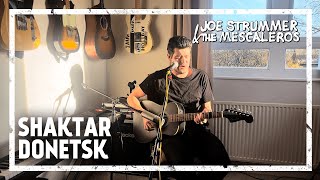 Joe Strummer amp The Mescaleros  Shaktar Donetsk Acoustic Cover [upl. by Tran]