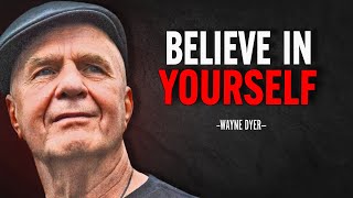 BELIEVE IN YOURSELF  Dr Wayne Dyer Motivation [upl. by Sibilla]