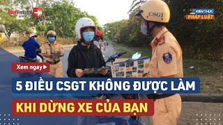 5 Điều CSGT Không Được Làm Khi Dừng Xe Người Đi Đường  LuatVietnam [upl. by Fassold132]