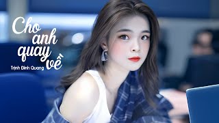 ✪ Cho Anh Quay Về  Trịnh Đình Quang  Lyrics Video  Ngày ấy vì đam mê vợ con để sang một phía [upl. by Ayila]