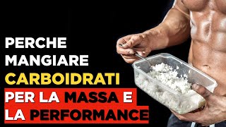 Perchè mangiare CARBOIDRATI per la MASSA e PERFORMANCE [upl. by Crawford]