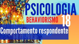 PSICOLOGIA 18 Comportamento respondente  BEHAVIORISMO 01 [upl. by Burnie]