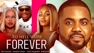 TO HELL WITH FOREVER New Movie Okey Uzoeshi Shaznay Okawa Juliet Njemanze 2024 Nollywood Movie [upl. by Ric]