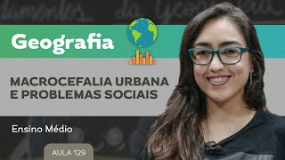 Macrocefalia urbana e problemas sociais​  Geografia  Ensino Médio [upl. by Ayikur]