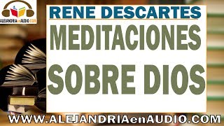 Meditaciones sobre la existencia de Dios  Rene Descartes ALEJANDRIAenAUDIO [upl. by Krahling]