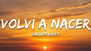 Carlos Vives  Volví a Nacer Letra  Lyrics [upl. by Rosner]