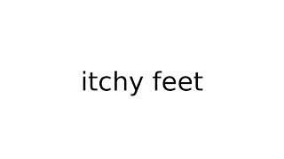 itchy feet slang slangs english meaning meanings definition definitions [upl. by Aznarepse]