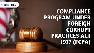 Compliance Program under Foreign Corrupt Practices Act 1977 FCPA  Complinity [upl. by Radnaxela]