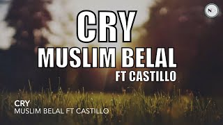 Cry  Muslim Belal FT Castillo [upl. by Gruber]