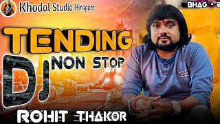 Tending DJ Non Stop  Rohit Thakor  Gujarati Song  BHAG  2  2024  KhodalStudioHirapura [upl. by Enrico]