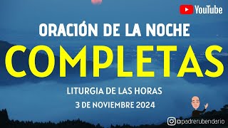 COMPLETAS DE HOY DOMINGO 3 DE NOVIEMBRE 2024 ORACIÓN DE LA NOCHE [upl. by Murielle877]