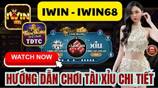 IWIN  Tài xỉu iwin  Hướng dẫn chơi tài xỉu iwin chi tiết từ chi tiết nhấtCao thủ cũng chỉ đến vậy [upl. by Lletnuahs]