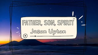 Father Son Spirit  Jason Upton TRADUÇÃO [upl. by Afnin]