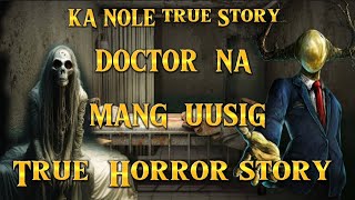 KA NOLE STORY MANG UUSIG NA DOCTOR true Horror story pinoyhorrorstory [upl. by Ahsoik]