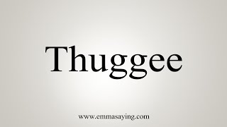 How To Say Thuggee [upl. by Hterag]