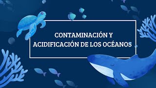 CONTAMINACIÓN Y ACIDIFICACIÓN DE LOS OCÉANOS 🌊 [upl. by Lund]