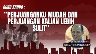 Ichsanuddin Noorsy  quotPerjuanganku Lebih Mudah dan Perjuangan Kalian Lebih Sulitquot  Bung Karno [upl. by Ermengarde]