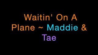 Waitin On A Plane  Maddie amp Tae Lyrics [upl. by Curzon323]