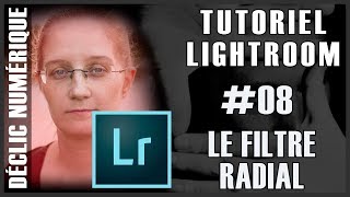 Tuto Lightroom 08  Filtre radial Version avant Octobre 2021 [upl. by Sparke]