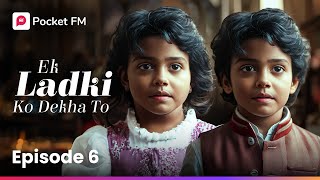 Episode 6  Ek Ladki Ko Dekha To  Pocket FM [upl. by Llen131]