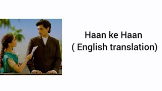 Haan ke Haan song lyrics English translation by monali thakur 🎶🤍 [upl. by Belford]