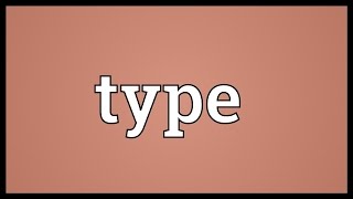 Type Meaning [upl. by Hayward]