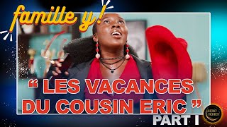 La Famille Y  Episode 16  Les vacances du cousin Eric  PARTIE 1  Saison 1 [upl. by Phaedra539]