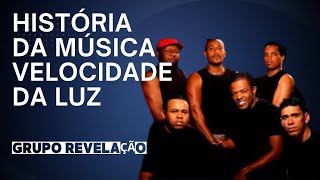 A história da música VELOCIDADE DA LUZ  GRUPO REVELAÇÃO [upl. by Trilbie583]